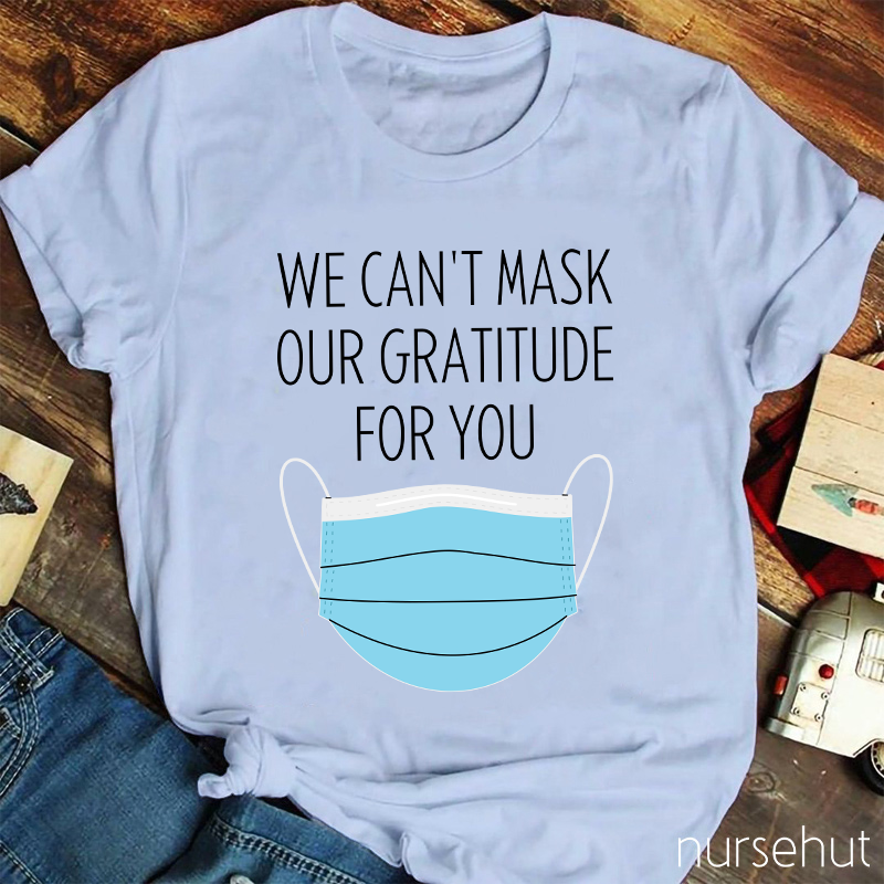 We Can't Mask Our Gratitude For You Nurse T-Shirt