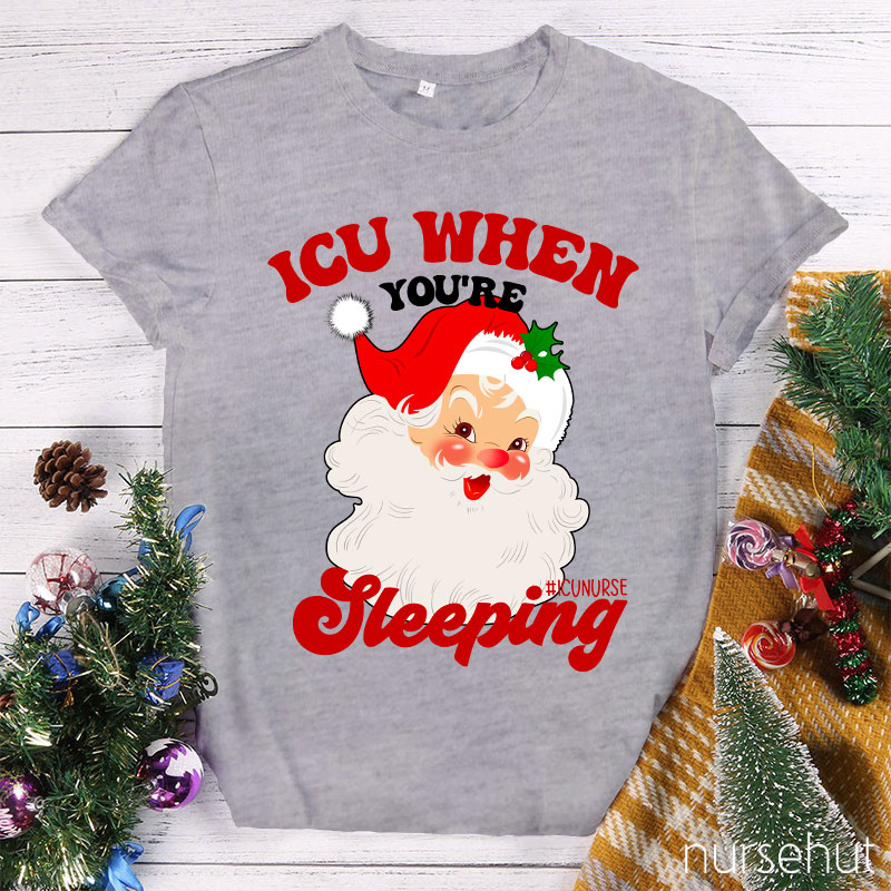 ICU When You're Sleeping Nurse T-Shirt