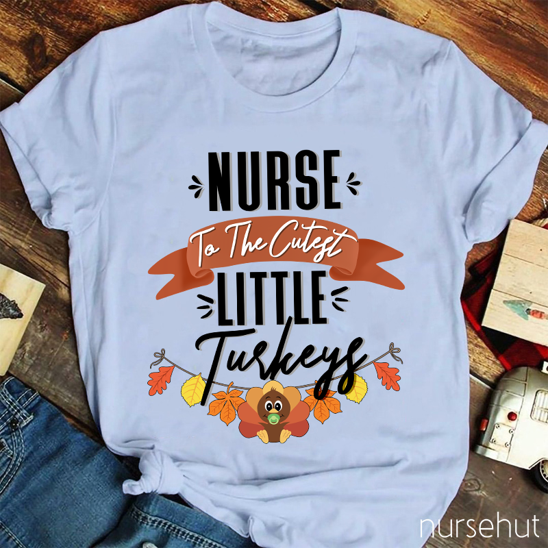 Nurse To The Cutest Little Turkeys Nurse T-Shirt