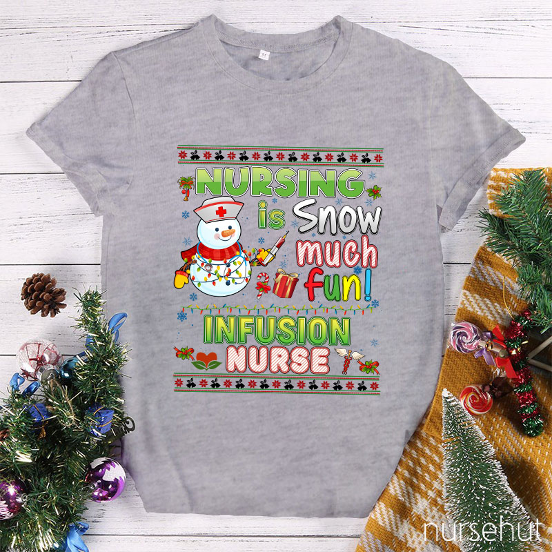 Nursing Is Snow Much Fun Infusion Nurse T-Shirt