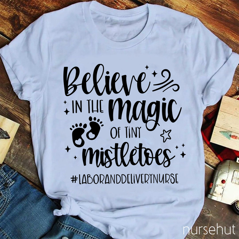 Believe In The Magic Of Tiny Mistletoes Nurse T-Shirt