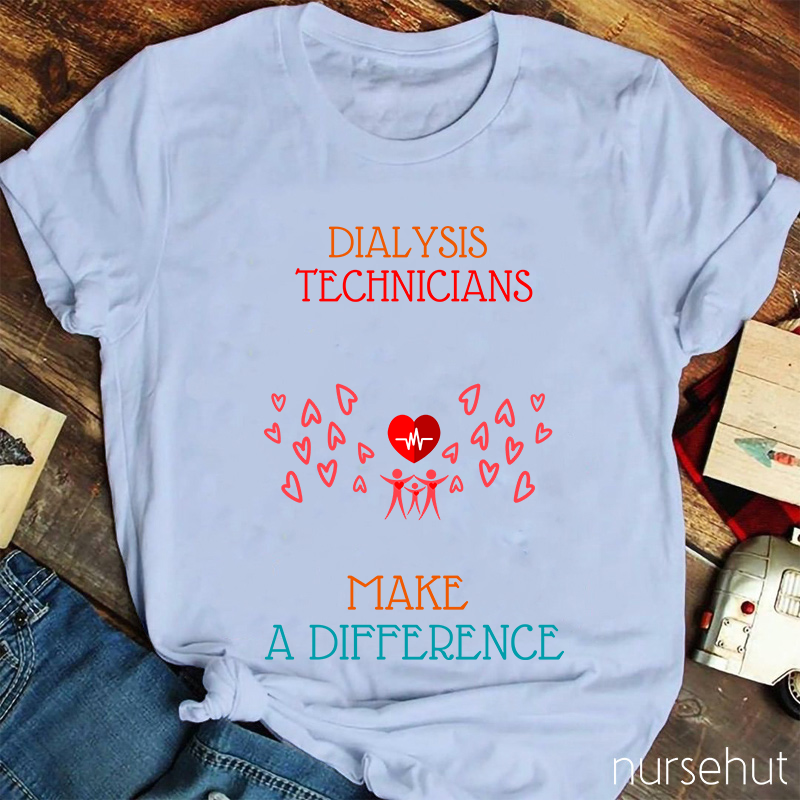 Dialysis Technicians Make A Difference Nurse T-Shirt