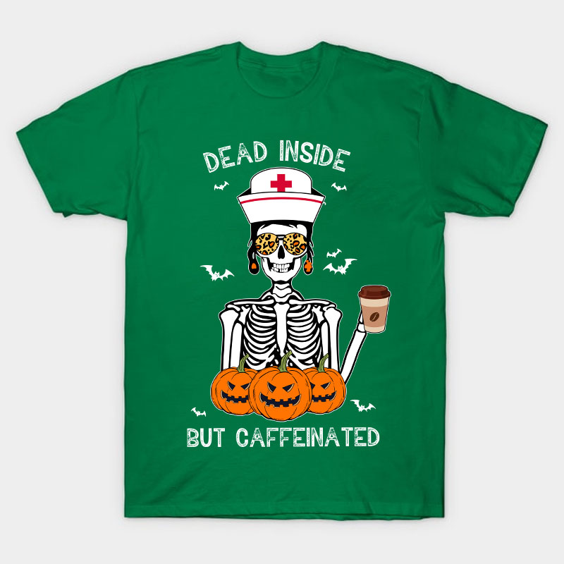 Dead Inside But Caffeinated Nurse T-Shirt