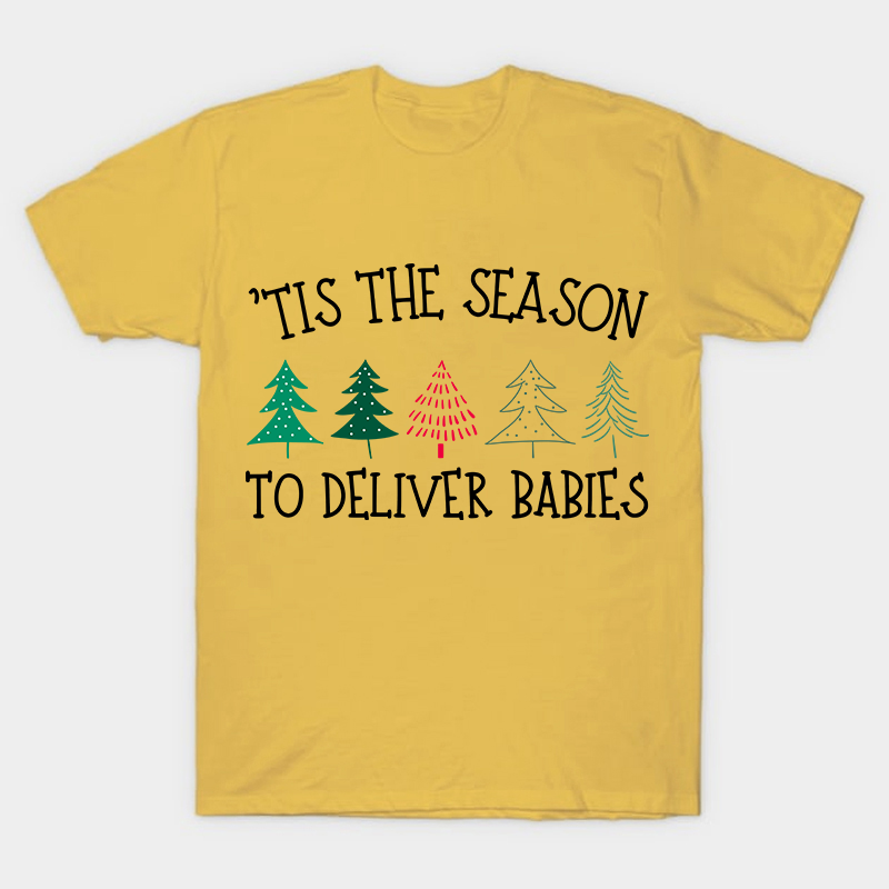 Tis The Season To Deliver Babies Nurse T-Shirt