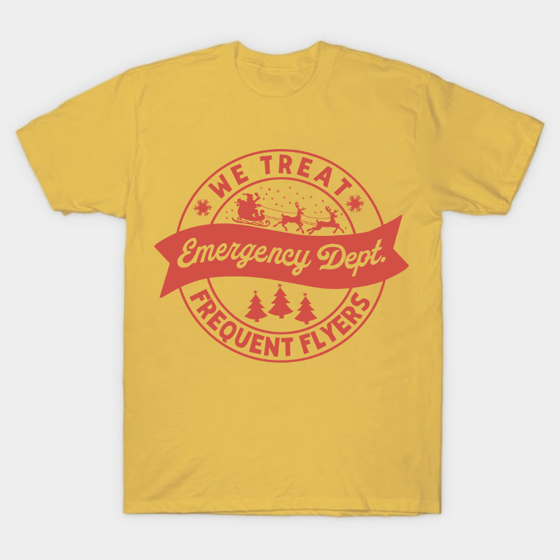 We Treat Emergency Dept Frequent Flyers Nurse T-Shirt