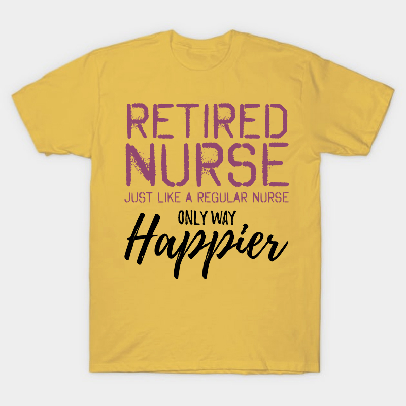 Retired Nurse Just Like A Regular Nurse T-Shirt