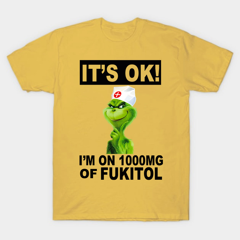 It's Ok I'm On 1000mg Of Fukitol Nurse T-Shirt