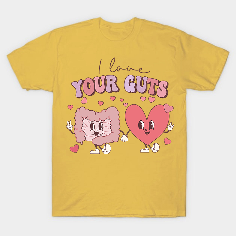 I Love Your Guts Nurse T-Shirt