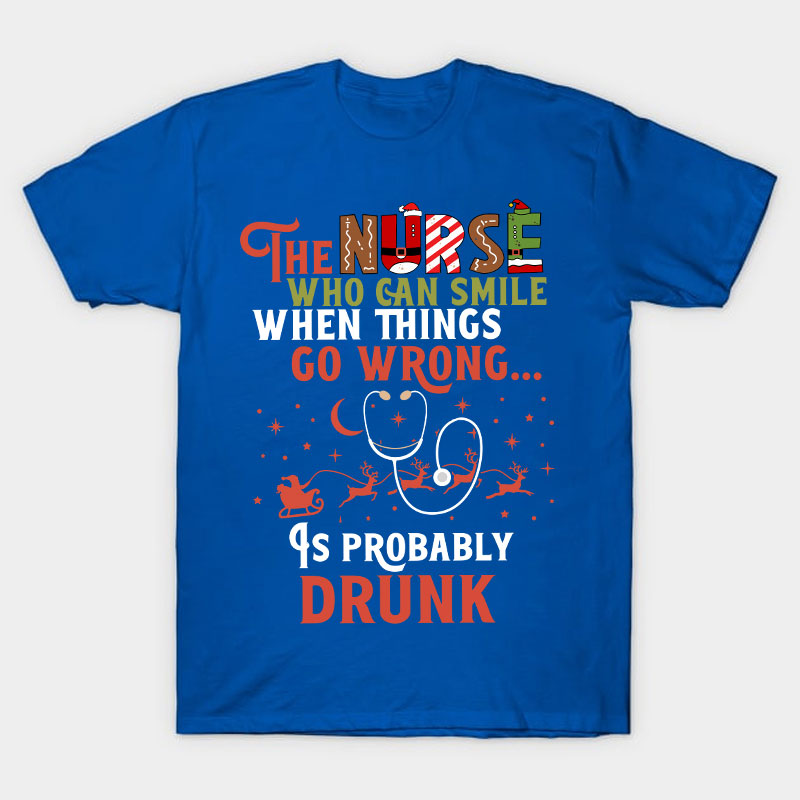 The Nurse Is Probably Drunk Nurse T-Shirt