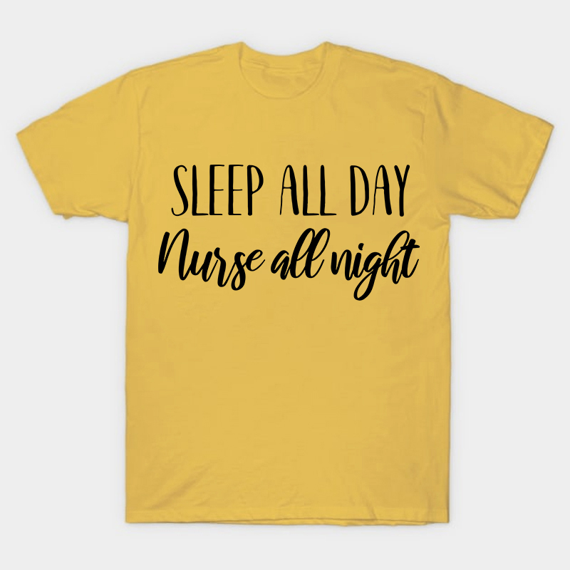 Sleep All Day Nurse All Night Nurse T-Shirt