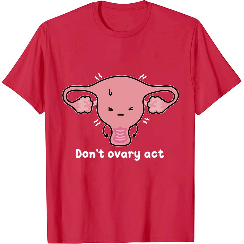 Don't Ovary Act Nurse T-Shirt