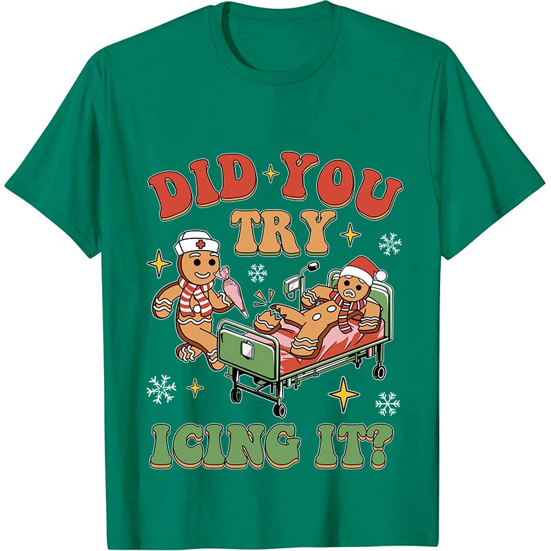Did You Try Icing It Nurse T-Shirt