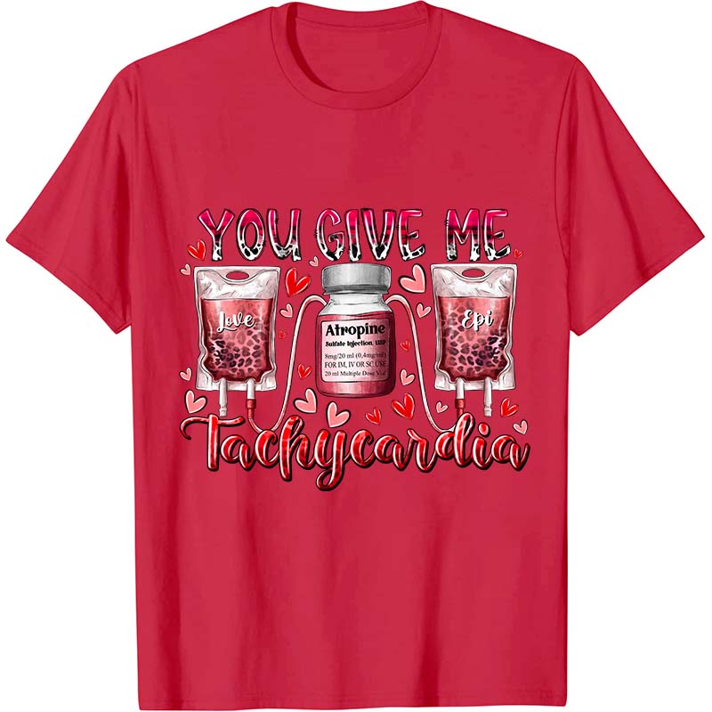 You Give Me Tachycardia Nurse T-Shirt