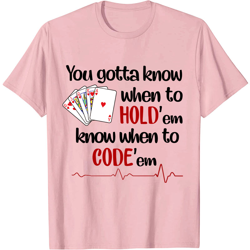 You Gotta Know When To Hold'em Know When To Code'em Nurse T-Shirt