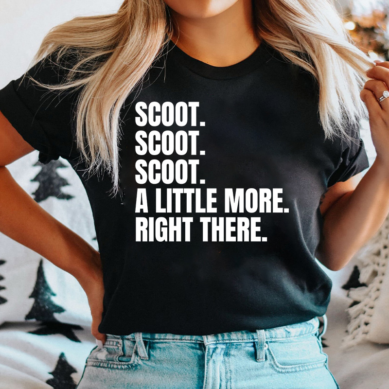 Scoot A Little More Right There Nurse T-Shirt