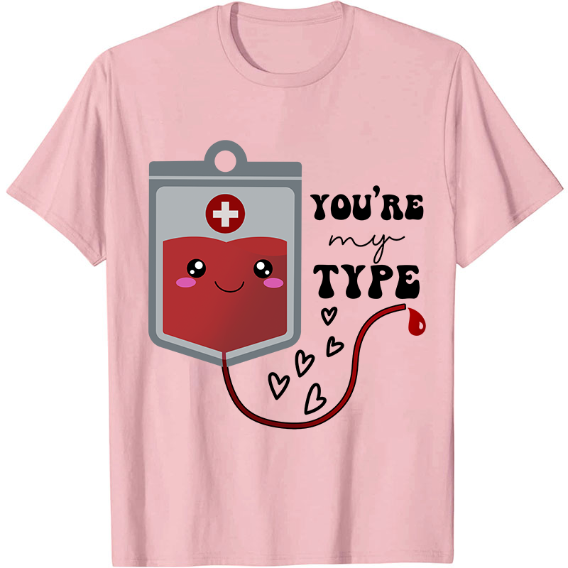 You're My Type Nurse T-Shirt