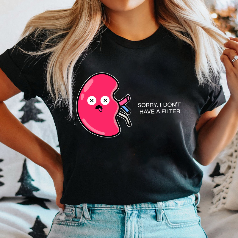 Sorry I Don't Have A Filter Nurse T-Shirt