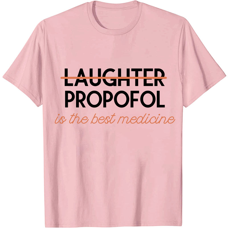 Propofol Is The Best Medicine Nurse T-Shirt