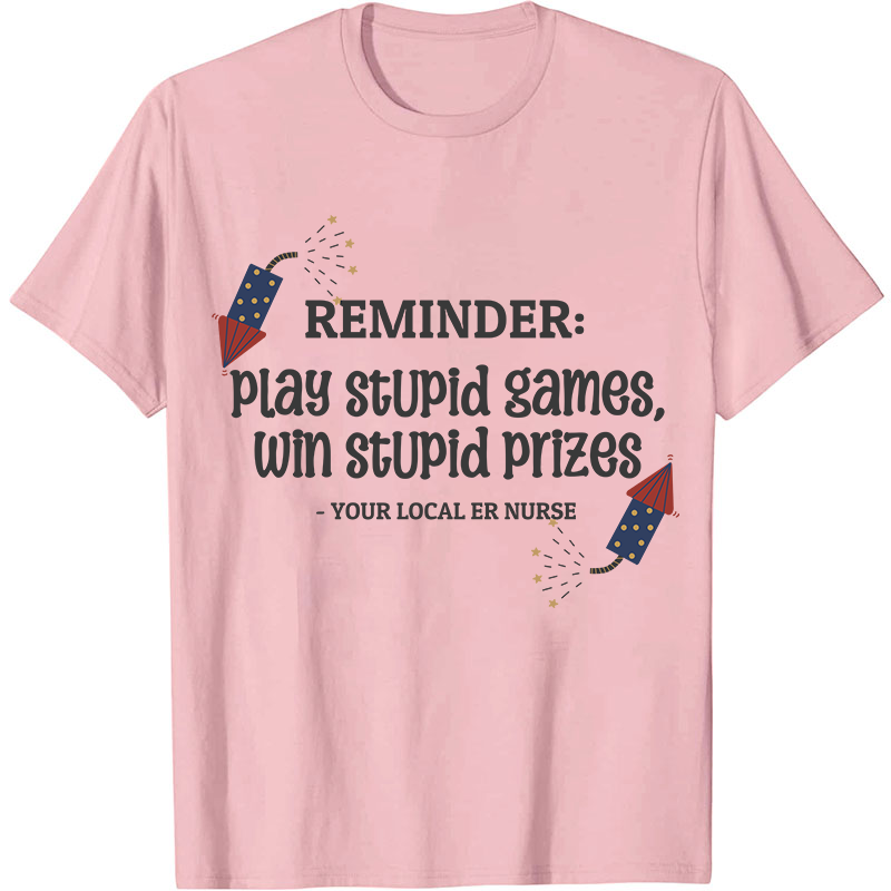 Play Stupid Games Win Stupid Prizes Nurse T-Shirt