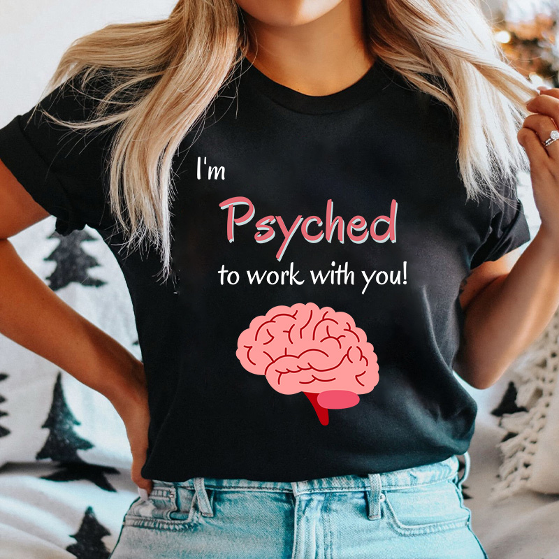 I'm Psyched To Work With You Nurse T-Shirt