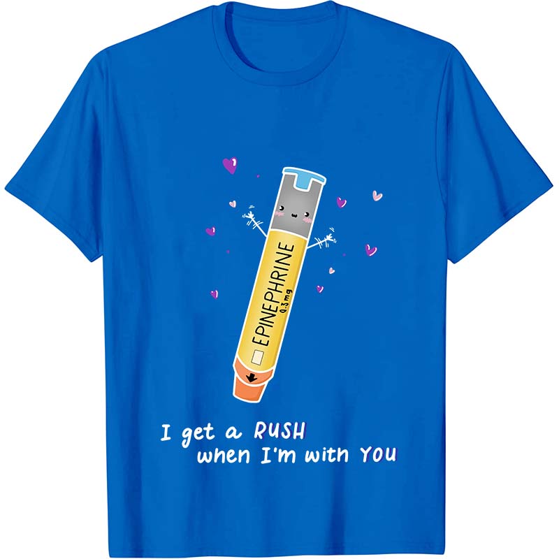 I Get A Rush When I'm With You Nurse T-Shirt