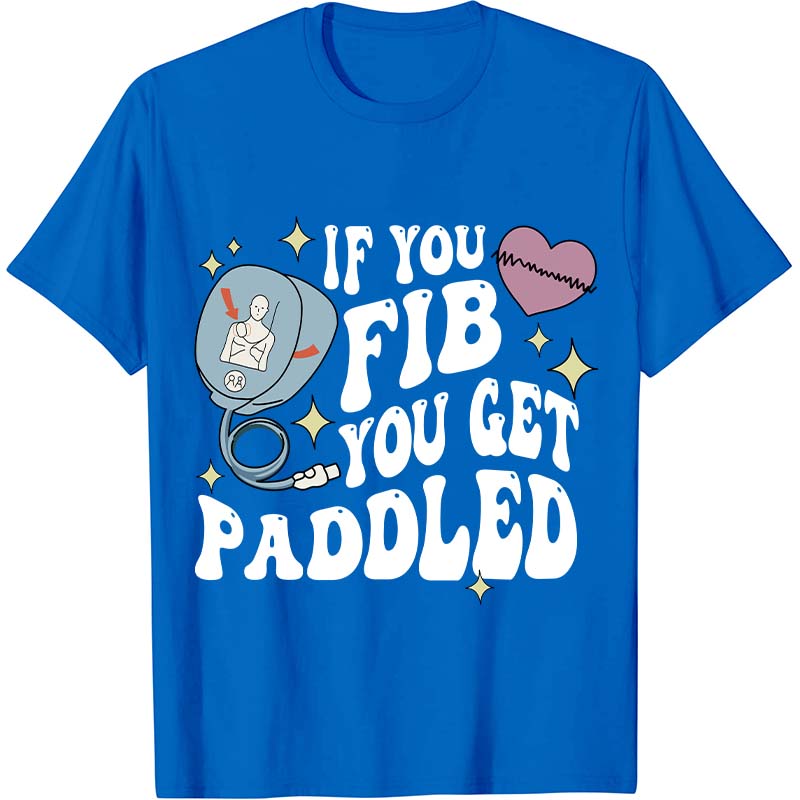 If You Fib You Get Paddled Nurse T-Shirt