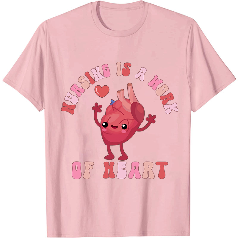 Nursing Is A Work Of Heart Nurse T-Shirt