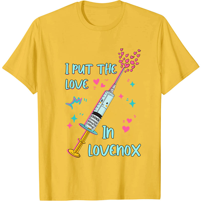 I Put The Love In Lovenox Nurse T-Shirt