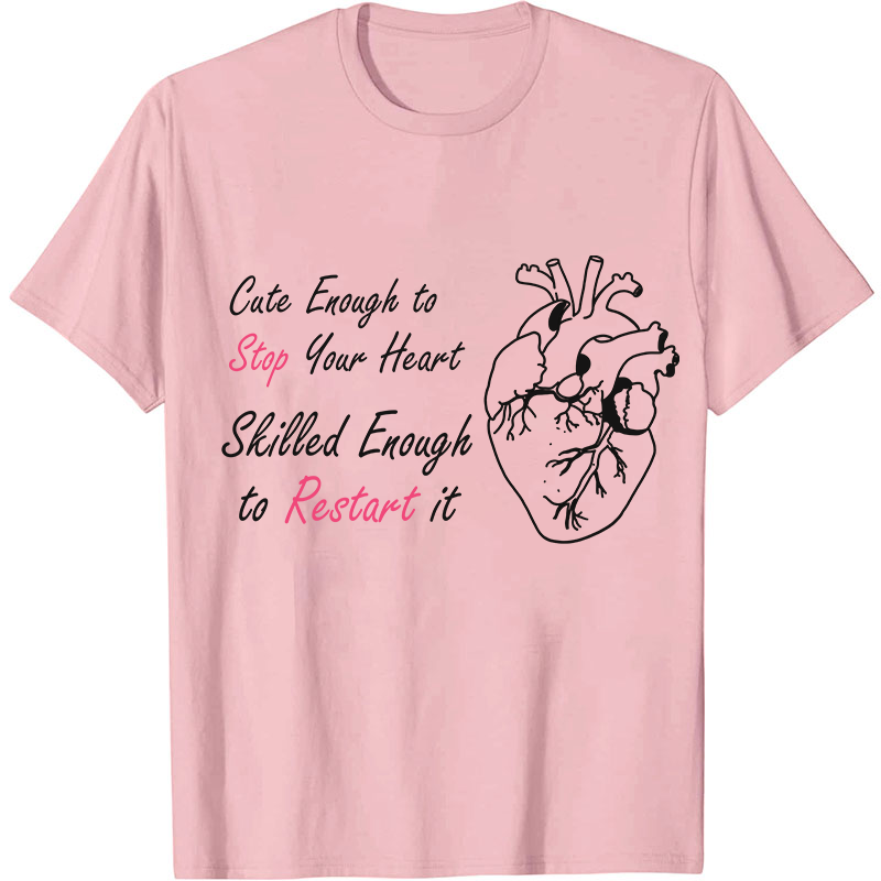 Cute Enough To Stop Your Heart Nurse T-Shirt
