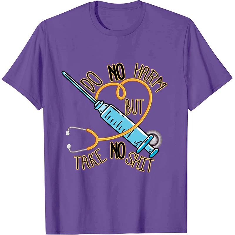 Do No Harm But Take No Shit Nurse T-Shirt