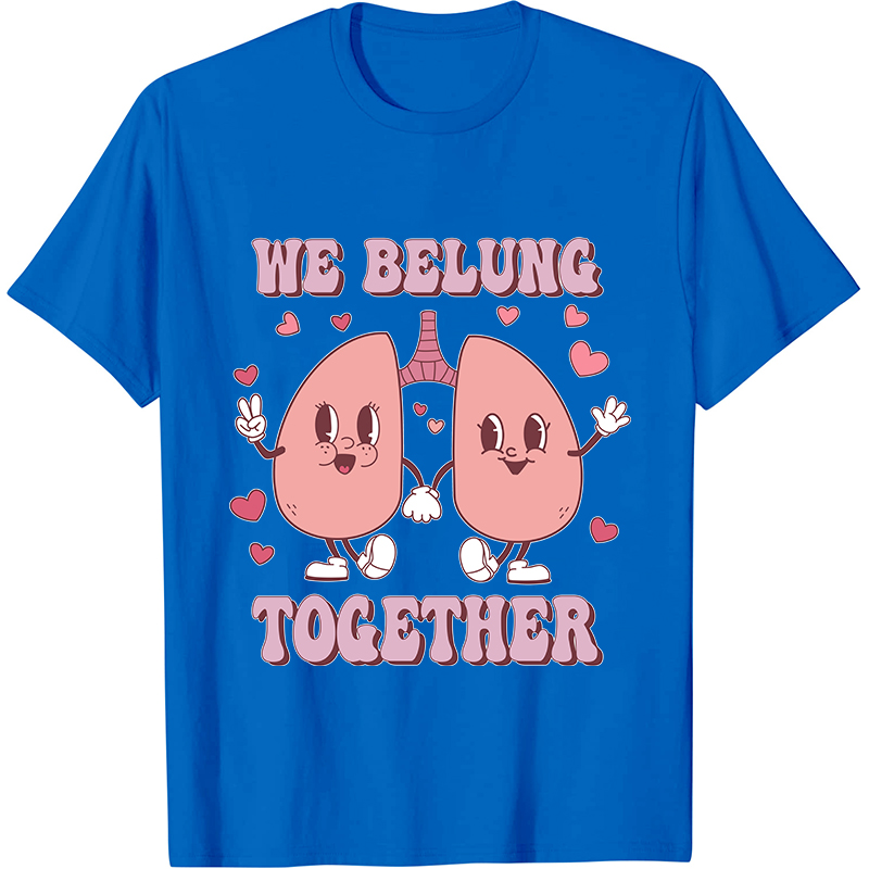 We Belung Together Nurse T-Shirt