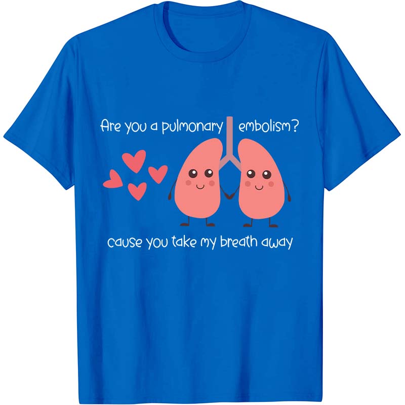 Are You A Pulmonary Embolism Nurse T-Shirt