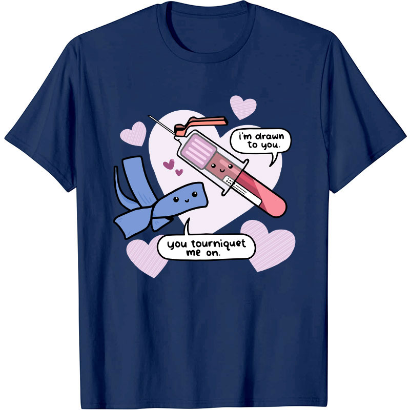 I'm Drawn To You Nurse T-Shirt