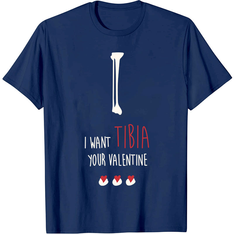 I Want Tibia Your Valentine Nurse T-Shirt