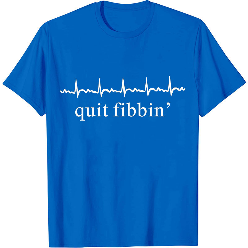 Quit Fibbing Nurse T-Shirt