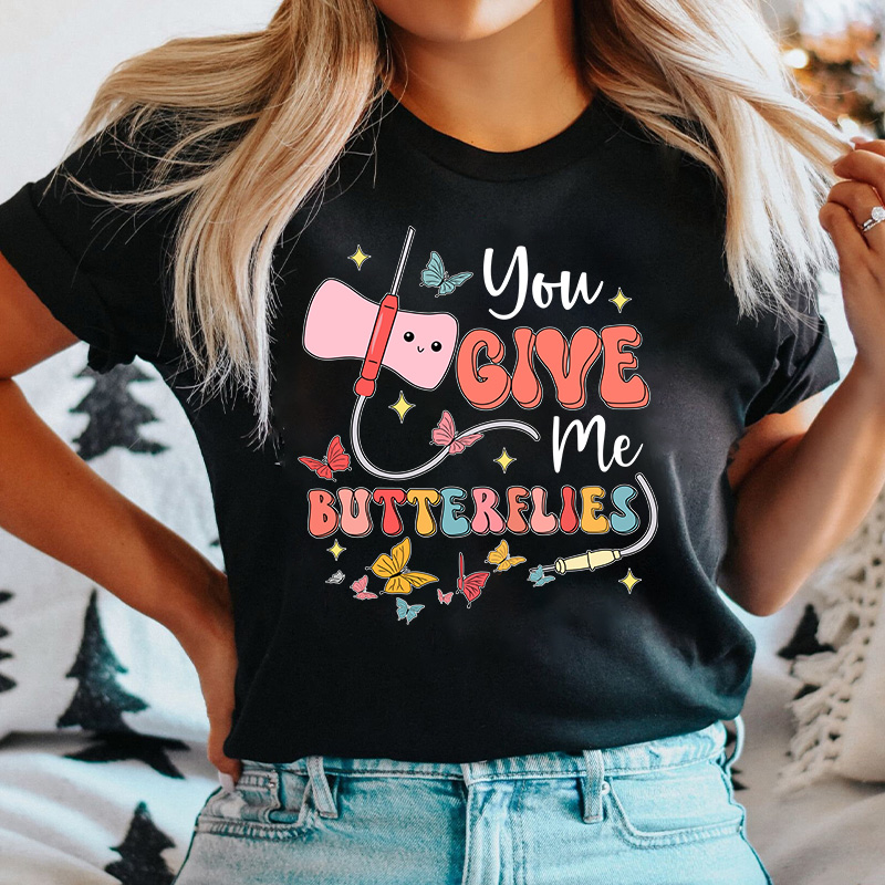 You Give me Butterflies Nurse T-Shirt
