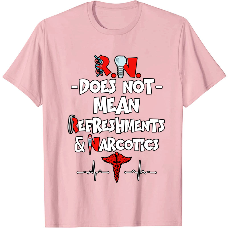 Does Not Mean Refreshments And Narcotics Nurse T-Shirt