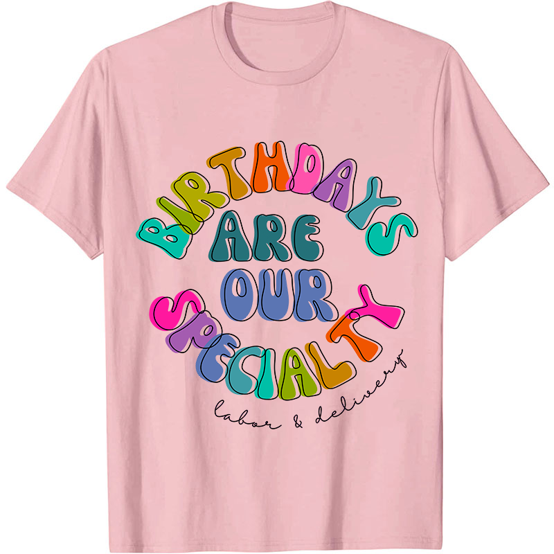 Birth Days Are Our Specialty Labor And Delievery Nurse T-Shirt