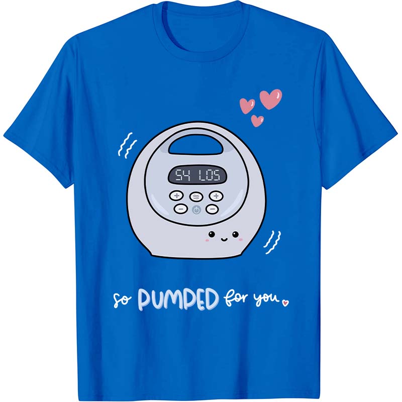 So Pumped For You Nurse T-Shirt