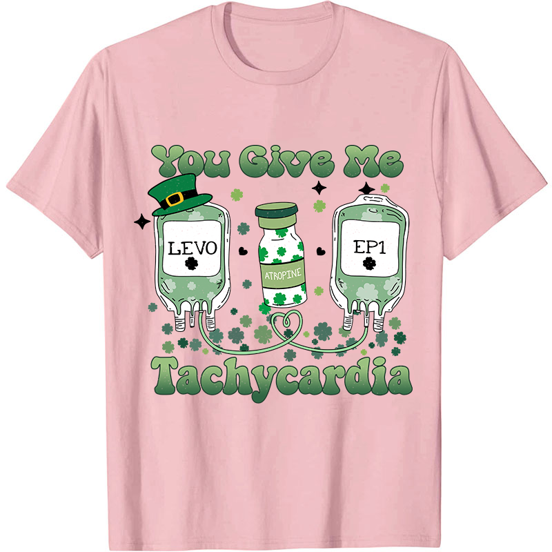You Give Me Tachycardia Nurse T-Shirt