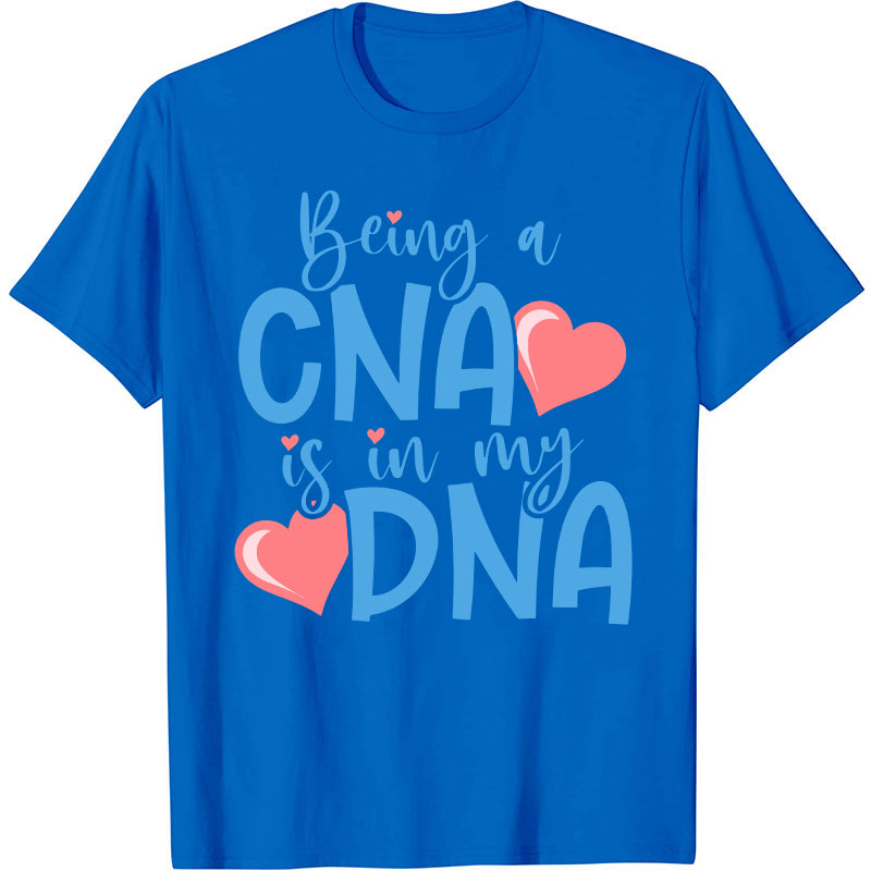 Being A CNA Is In My DNA Nurse T-Shirt