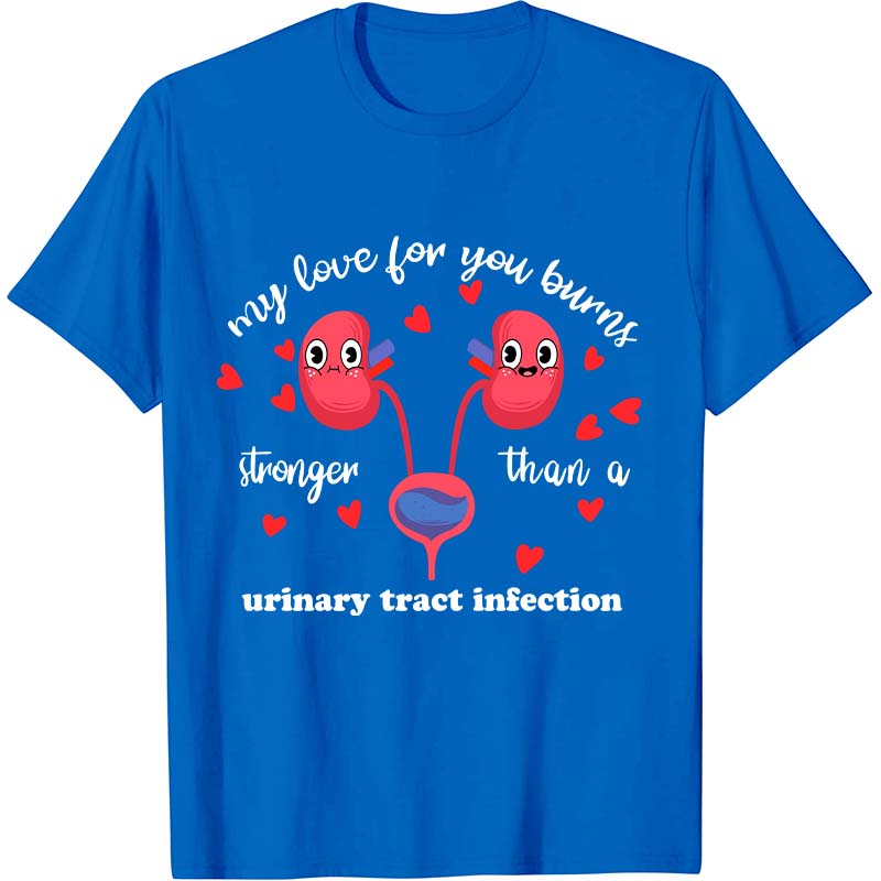 My Love For You Burns Stronger Nurse T-Shirt