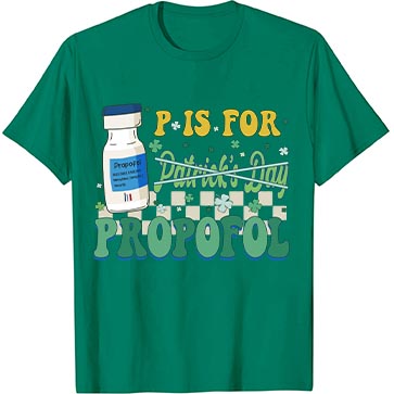 P Is For Propofol Not For Patrick's Day Nurse T-Shirt