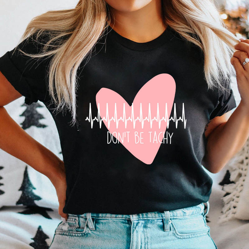 Don't Be Tachy Nurse T-Shirt
