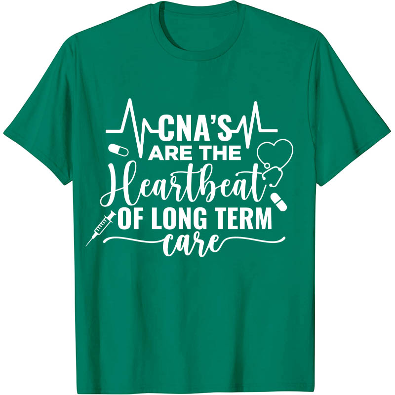CNA's Are The Heartbeat Of Long Term Case Nurse T-Shirt