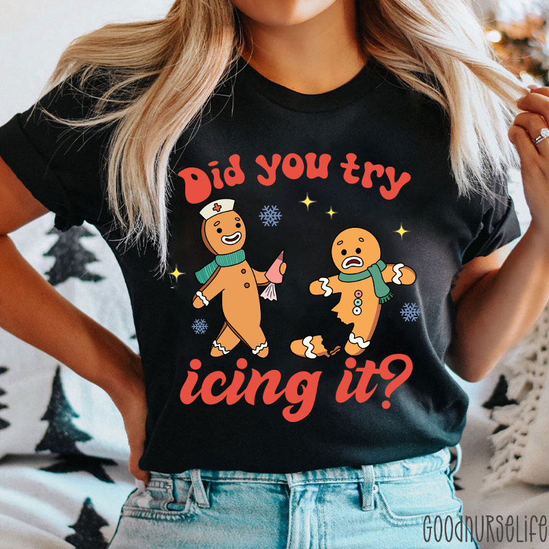 Did You Try Icing It Nurse T-Shirt