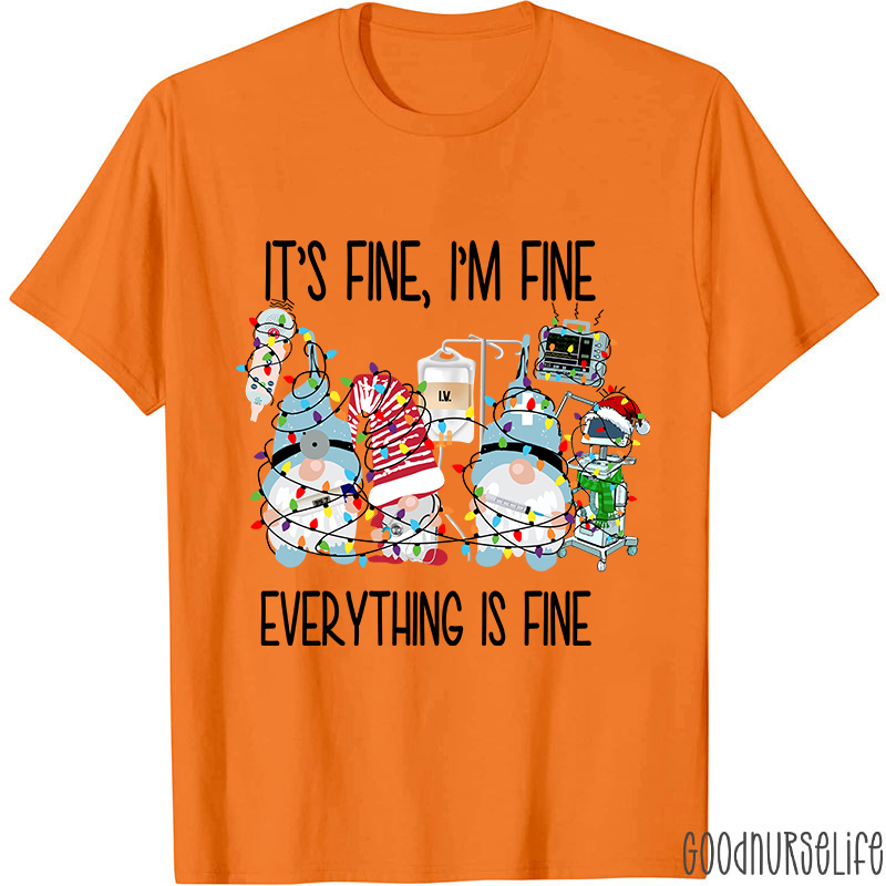 It's Fine I'm Fine Everything Is Fine Nurse T-Shirt