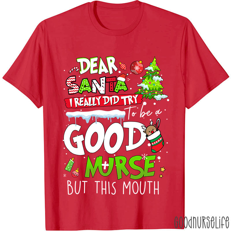 Dear Santa I Really Did Try To Be A Good Nurse But This Mouth Nurse T-Shirt