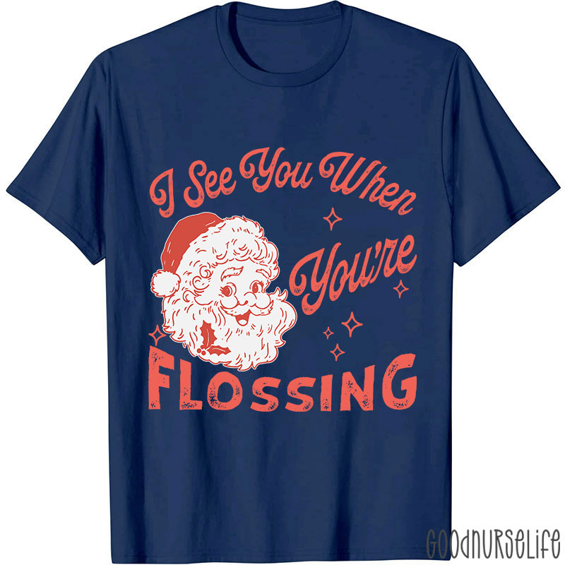 I See You When You're Flossing Nurse T-Shirt