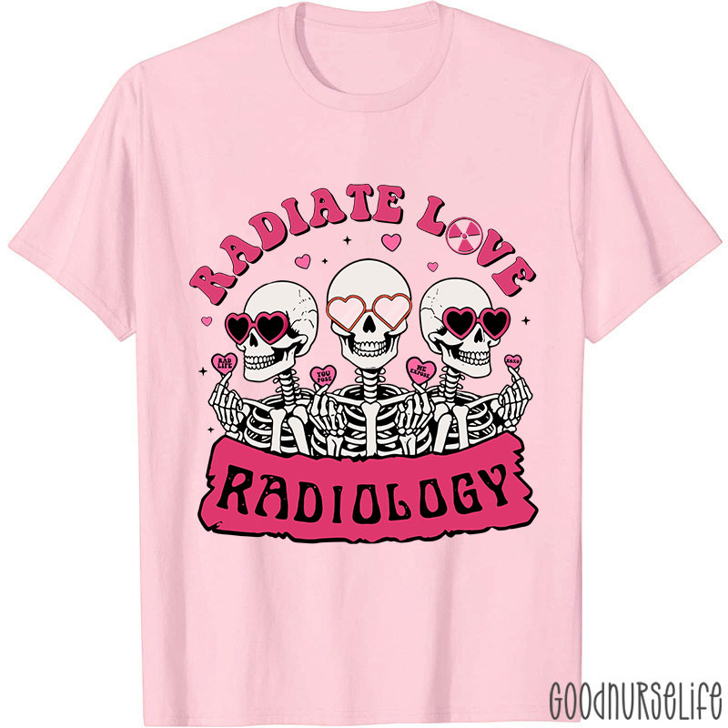 Funny Skeleton Radiate Love Radiology Nurse T-shirt